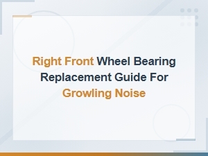 Right Front Wheel Bearing Replacement Guide for Growling Noise