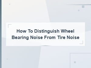 Wheel Bearing Noise vs Tire Noise: How to Tell the Difference